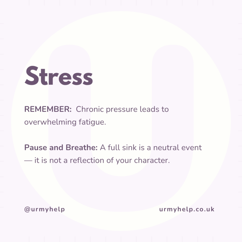 REMEMBER:  Chronic pressure leads to overwhelming fatigue. 

Pause and Breathe: A full sink is a neutral event— it is not a reflection of your character.